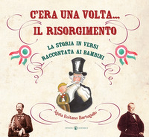 C'era una volta... il Risorgimento. La storia in versi raccontata ai bambini - Librerie.coop C'era una volta... il Risorgimento. La storia in versi raccontata ai bambini - Librerie.coop
