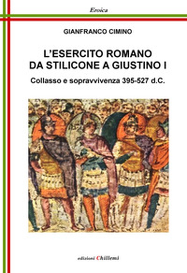 L'esercito romano da Stilicone a Giustino I. Collasso e sopravvivenza 395-527 d.C. - Librerie.coop L'esercito romano da Stilicone a Giustino I. Collasso e sopravvivenza 395-527 d.C. - Librerie.coop