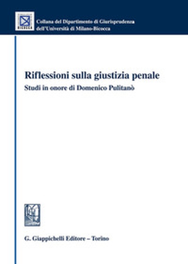 Riflessioni sulla giustizia penale. Studi in onore di Domenico Pulitanò - Librerie.coop Riflessioni sulla giustizia penale. Studi in onore di Domenico Pulitanò - Librerie.coop