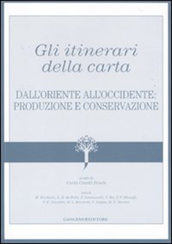 Gli itinerari della carta. Dall'Oriente all'Occidente: produzione e conservazione - Librerie.coop Gli itinerari della carta. Dall'Oriente all'Occidente: produzione e conservazione - Librerie.coop