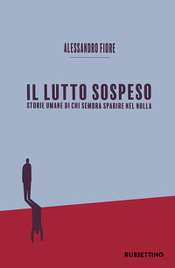 Il lutto sospeso. Storie umane di chi sembra sparire nel nulla - Librerie.coop Il lutto sospeso. Storie umane di chi sembra sparire nel nulla - Librerie.coop