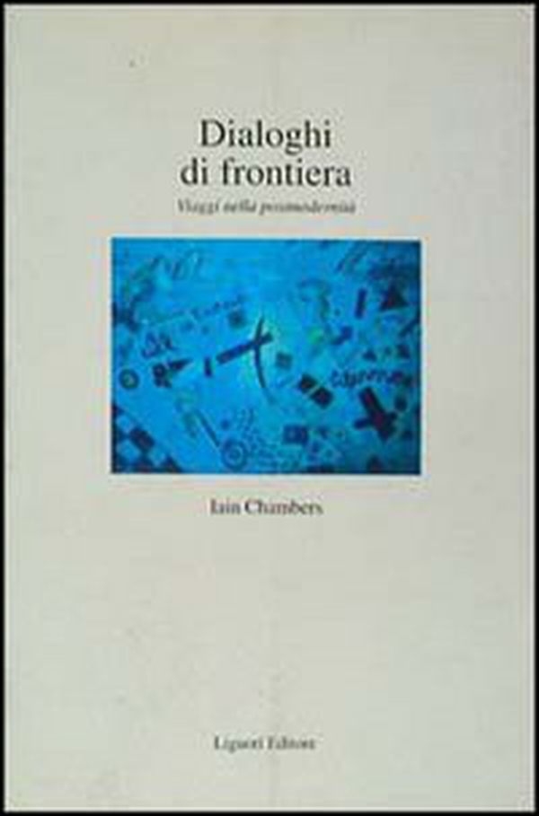 Dialoghi di frontiera. Viaggi nella postmodernità - Librerie.coop Dialoghi di frontiera. Viaggi nella postmodernità - Librerie.coop