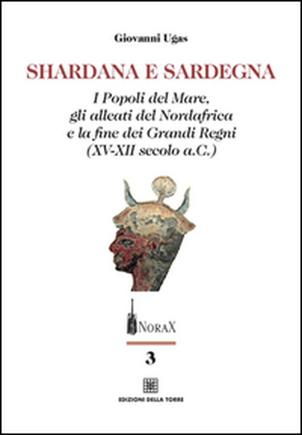 Shardana e Sardegna. I popoli del mare, gli alleati del Nordafrica e la fine dei Grandi Regni (XV-XII secolo a.C.) - Librerie.coop Shardana e Sardegna. I popoli del mare, gli alleati del Nordafrica e la fine dei Grandi Regni (XV-XII secolo a.C.) - Librerie.coop