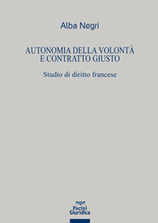 Autonomia della volontà e contratto giusto - Librerie.coop Autonomia della volontà e contratto giusto - Librerie.coop