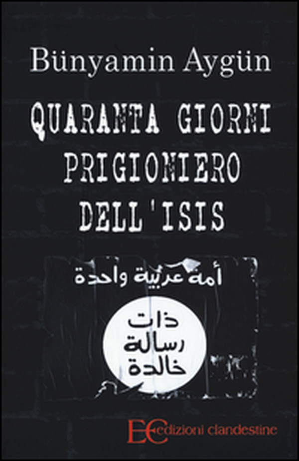 Quaranta giorni prigioniero dell'Isis - Librerie.coop Quaranta giorni prigioniero dell'Isis - Librerie.coop