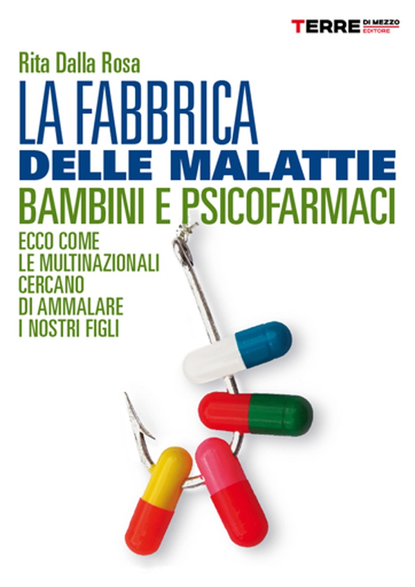 La fabbrica delle malattie. Bambini e psicofarmaci, ecco come le multinazionali cercano di ammalare i nostri figli - Librerie.coop La fabbrica delle malattie. Bambini e psicofarmaci, ecco come le multinazionali cercano di ammalare i nostri figli - Librerie.coop