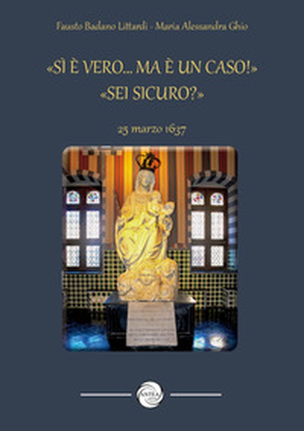 «Sì è vero... ma è un caso!» «Sei sicuro?». 25 marzo 1637 - Librerie.coop «Sì è vero... ma è un caso!» «Sei sicuro?». 25 marzo 1637 - Librerie.coop