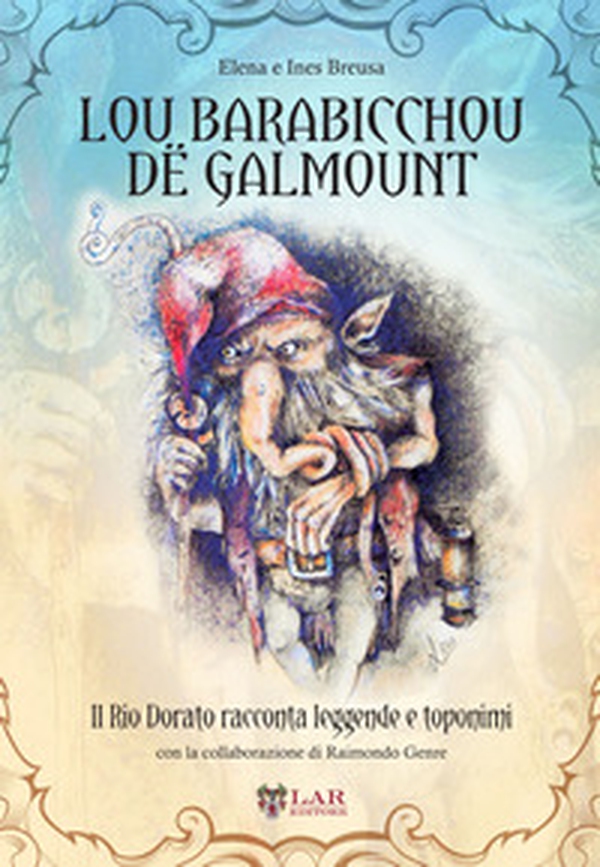 Lou Barabicchou dë Galmount. Il Rio Dorato racconta leggende e toponimi. Testo italiano e occitano - Librerie.coop Lou Barabicchou dë Galmount. Il Rio Dorato racconta leggende e toponimi. Testo italiano e occitano - Librerie.coop