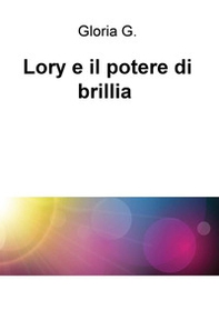 Lory e il potere di brillia - Librerie.coop