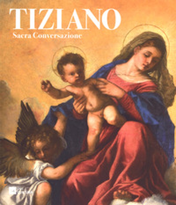 Tiziano. Sacra conversazione. Catalogo della mostra (Milano, 5 dicembre 2017-14 gennaio 2018) - Librerie.coop Tiziano. Sacra conversazione. Catalogo della mostra (Milano, 5 dicembre 2017-14 gennaio 2018) - Librerie.coop