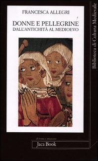 Donne e pellegrine dall'antichità al Medioevo - Librerie.coop