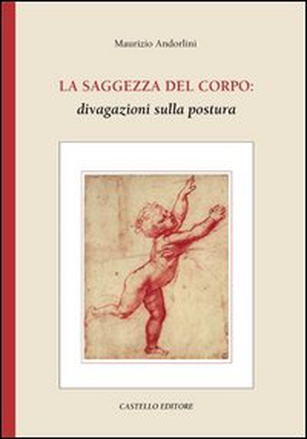 La saggezza del corpo: divagazioni sulla postura - Librerie.coop La saggezza del corpo: divagazioni sulla postura - Librerie.coop