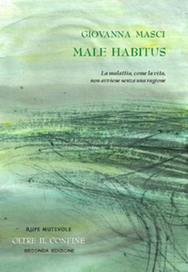 Male habitus. La malattia, come la vita, non avviene senza una ragione - Librerie.coop Male habitus. La malattia, come la vita, non avviene senza una ragione - Librerie.coop