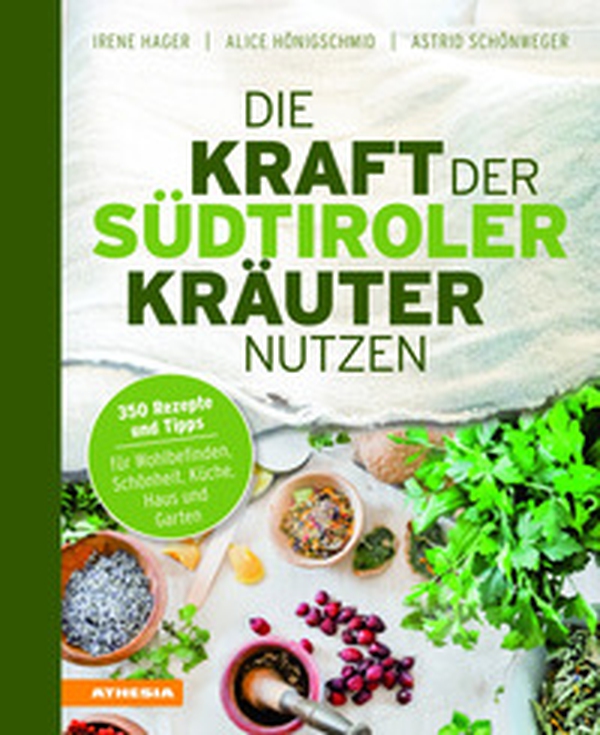 Die Kraft der Südtiroler Kräuter nutzen. 350 Rezepte und Tipps für Wohlbefinden, Schönheit, Küche, Haus und Garten - Librerie.coop Die Kraft der Südtiroler Kräuter nutzen. 350 Rezepte und Tipps für Wohlbefinden, Schönheit, Küche, Haus und Garten - Librerie.coop