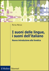 I suoni delle lingue, i suoni dell'italiano. Nuova introduzione alla fonetica - Librerie.coop