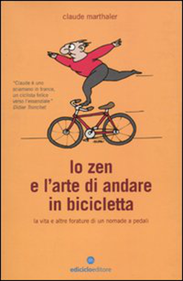 Lo zen e l'arte di andare in bicicletta. La vita e altre forature di un nomade a pedali - Librerie.coop Lo zen e l'arte di andare in bicicletta. La vita e altre forature di un nomade a pedali - Librerie.coop