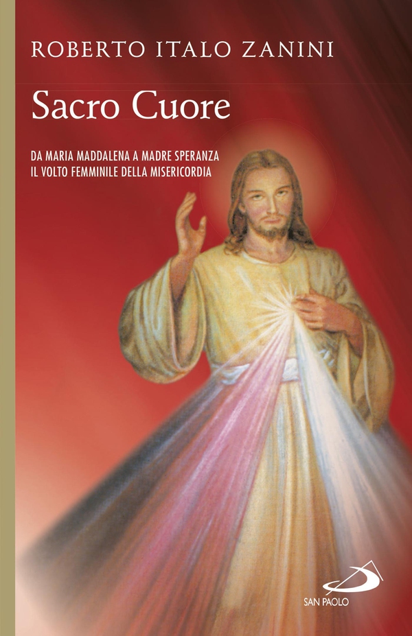 Sacro cuore. Da Maria Maddalena a Madre Speranza. Il volto femminile della Misericordia - Librerie.coop Sacro cuore. Da Maria Maddalena a Madre Speranza. Il volto femminile della Misericordia - Librerie.coop