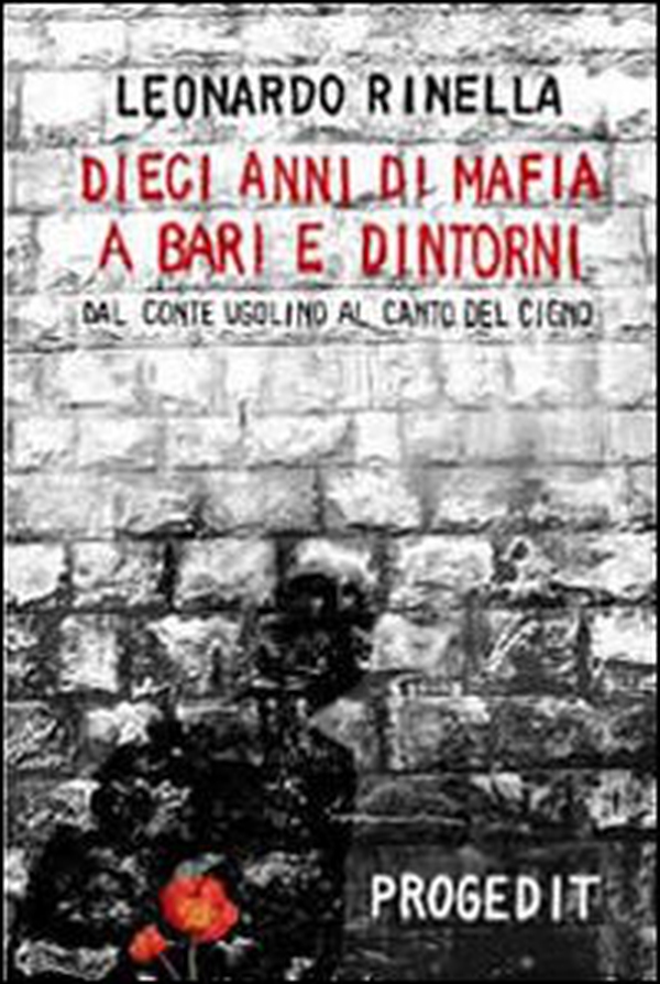 Dieci anni di mafia a Bari e dintorni. Dal «conte Ugolino» al «canto del cigno» - Librerie.coop Dieci anni di mafia a Bari e dintorni. Dal «conte Ugolino» al «canto del cigno» - Librerie.coop
