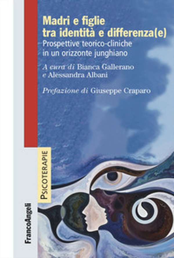Madri e figlie tra identità e differenza(e). Prospettive teorico-cliniche in un orizzonte junghiano - Librerie.coop Madri e figlie tra identità e differenza(e). Prospettive teorico-cliniche in un orizzonte junghiano - Librerie.coop