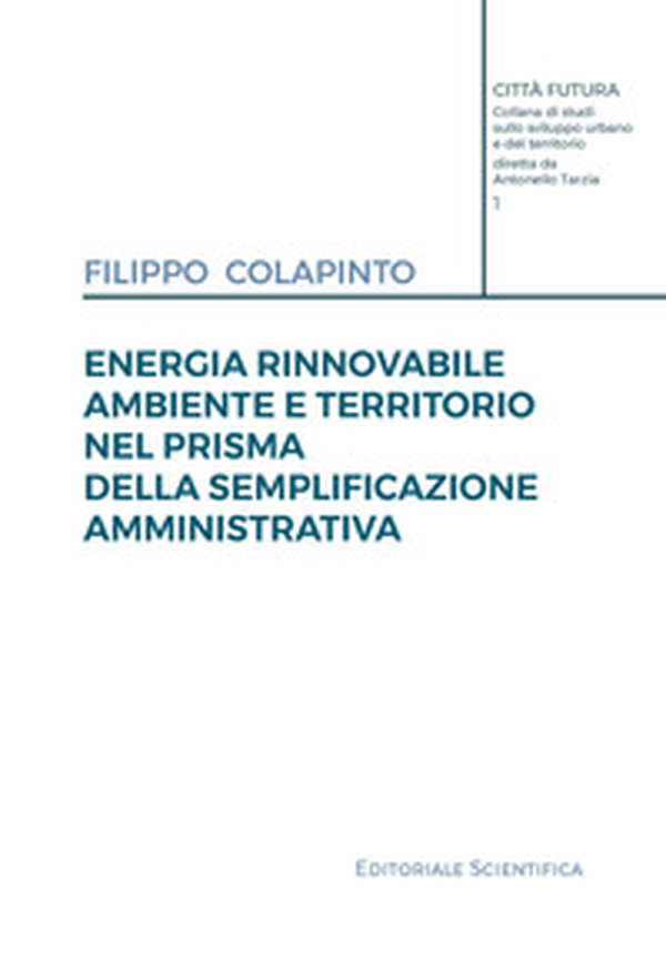 Energia rinnovabile, ambiente e territorio nel prisma della semplificazione amministrativa - Librerie.coop Energia rinnovabile, ambiente e territorio nel prisma della semplificazione amministrativa - Librerie.coop