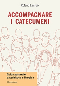 Accompagnare i catecumeni. Guida pastorale, catechistica e liturgica - Librerie.coop