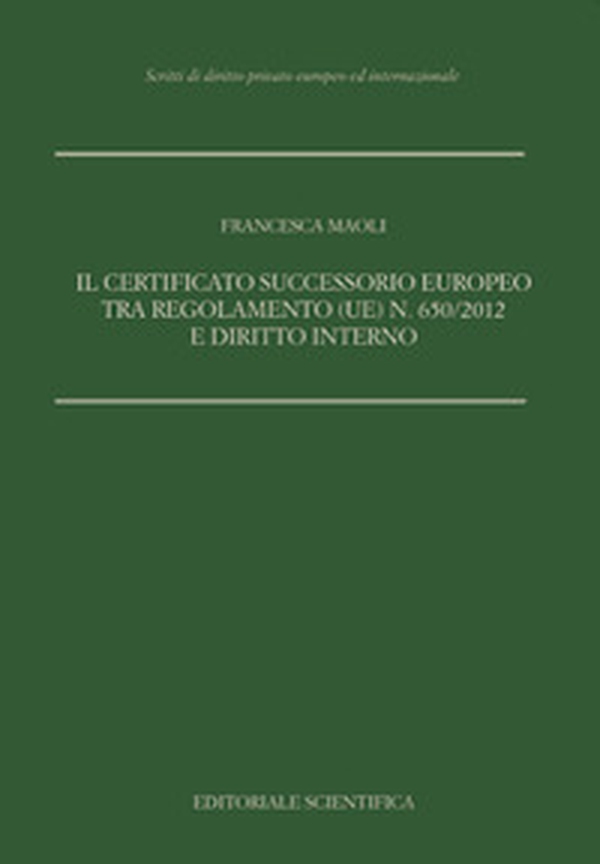 Il certificato successorio europeo tra Regolamento (UE) n. 650/2012 e diritto interno - Librerie.coop Il certificato successorio europeo tra Regolamento (UE) n. 650/2012 e diritto interno - Librerie.coop