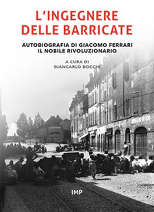 L'ingegnere delle barricate. Autobiografia di Giacomo Ferrari il nobile rivoluzionario - Librerie.coop L'ingegnere delle barricate. Autobiografia di Giacomo Ferrari il nobile rivoluzionario - Librerie.coop