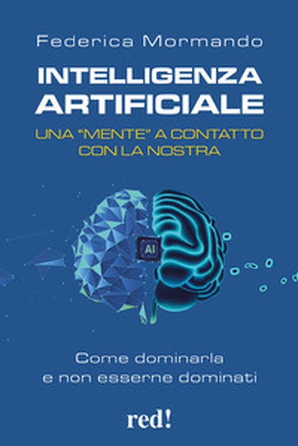 Intelligenza artificiale. Una "mente" a contatto con la nostra. Come dominarla e non esserne dominati - Librerie.coop Intelligenza artificiale. Una "mente" a contatto con la nostra. Come dominarla e non esserne dominati - Librerie.coop
