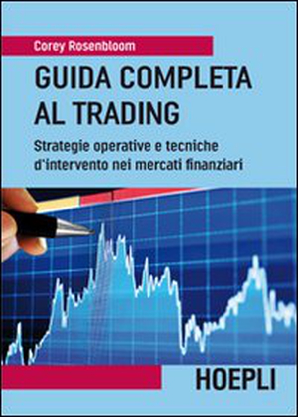 Guida completa al trading. Strategie operative e tecniche d'intervento nei mercati finanziari - Librerie.coop Guida completa al trading. Strategie operative e tecniche d'intervento nei mercati finanziari - Librerie.coop