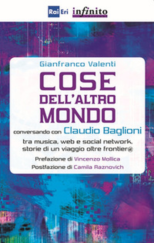 Cose dell'altro mondo. Conversando con Claudio Baglioni tra musica, Web e social network, storie di un viaggio oltre frontier@ - Librerie.coop Cose dell'altro mondo. Conversando con Claudio Baglioni tra musica, Web e social network, storie di un viaggio oltre frontier@ - Librerie.coop