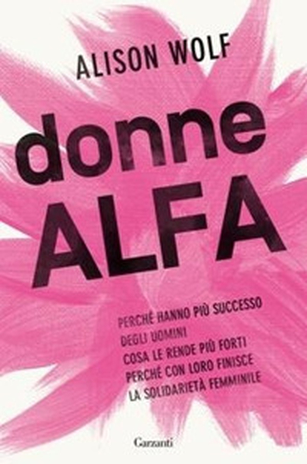 Donne Alfa. Perché hanno più successo degli uomini. Cosa le rende più forti. Perché con loro finisce la solidarietà femminile - Librerie.coop Donne Alfa. Perché hanno più successo degli uomini. Cosa le rende più forti. Perché con loro finisce la solidarietà femminile - Librerie.coop