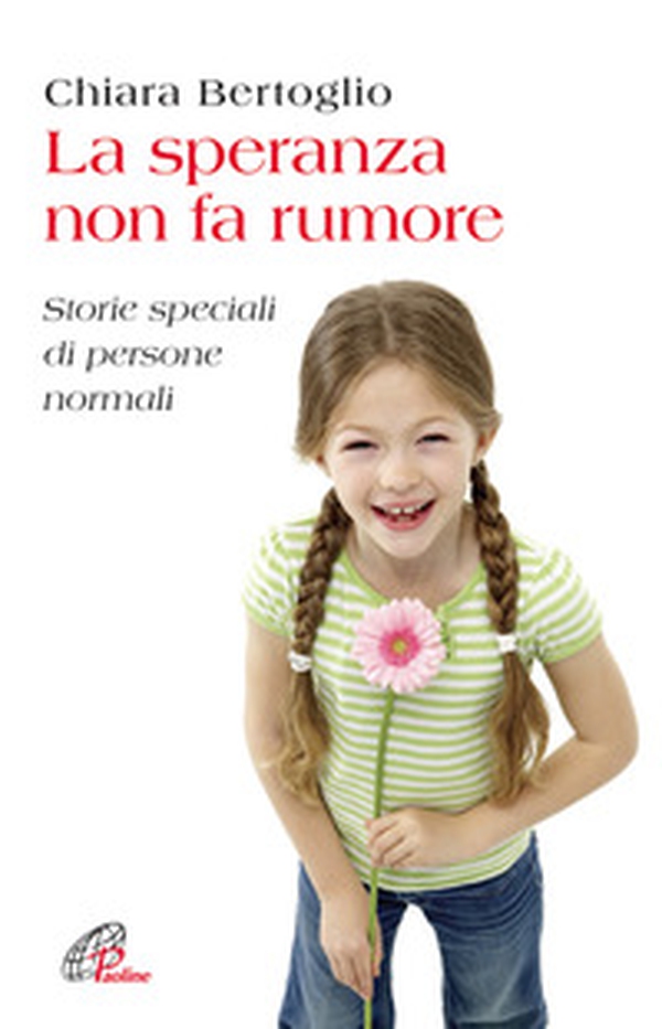 La speranza non fa rumore. Storie speciali di persone normali - Librerie.coop La speranza non fa rumore. Storie speciali di persone normali - Librerie.coop