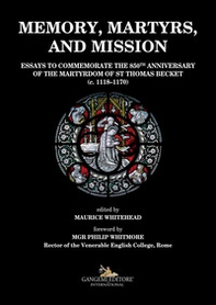 Memory, martyrs, and mission. Essays to commemorate the 850th anniversary of the martyrdom of St Thomas Becket (c. 1118-1170) - Librerie.coop
