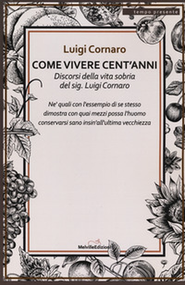 Come vivere cento anni. Discorsi della vita sobria del sig. Luigi Cornaro - Librerie.coop Come vivere cento anni. Discorsi della vita sobria del sig. Luigi Cornaro - Librerie.coop