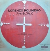 Lorenzo Polimeno. From-to/Da-a. Scudi-oblò-package-reperti - Librerie.coop