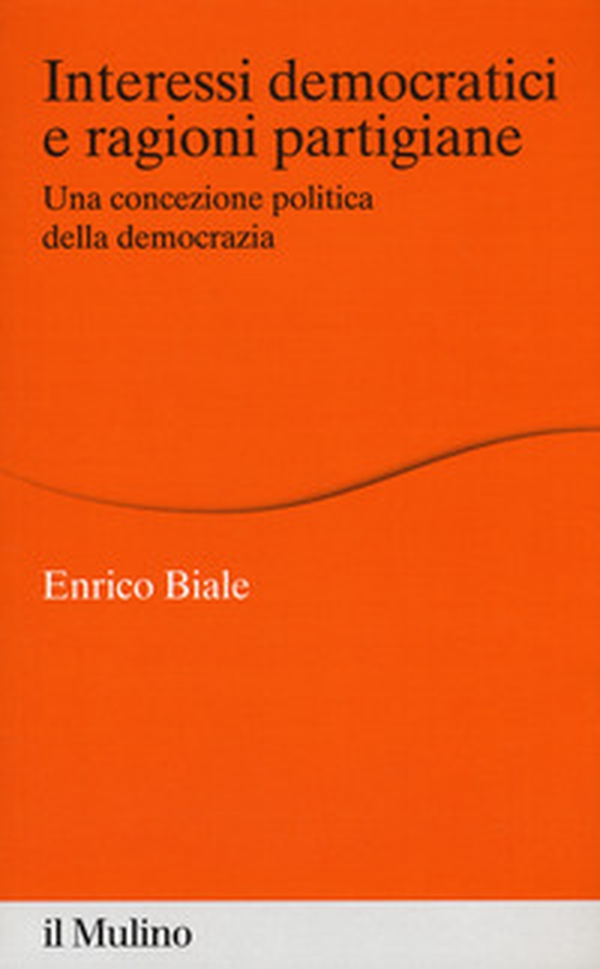 Interessi democratici e ragioni partigiane. Una concezione politica della democrazia - Librerie.coop Interessi democratici e ragioni partigiane. Una concezione politica della democrazia - Librerie.coop