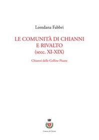 Le comunità di Chianni e Rivalto (secc. XI-XIX). Chianni delle colline pisane - Librerie.coop