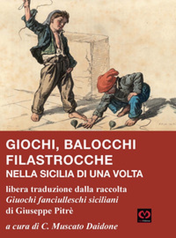 Giochi, balocchi e filastrocche nella Sicilia di una volta. Libera traduzione dalla raccolta «Giuochi fanciulleschi siciliani» di Giuseppe Pitrè - Librerie.coop Giochi, balocchi e filastrocche nella Sicilia di una volta. Libera traduzione dalla raccolta «Giuochi fanciulleschi siciliani» di Giuseppe Pitrè - Librerie.coop