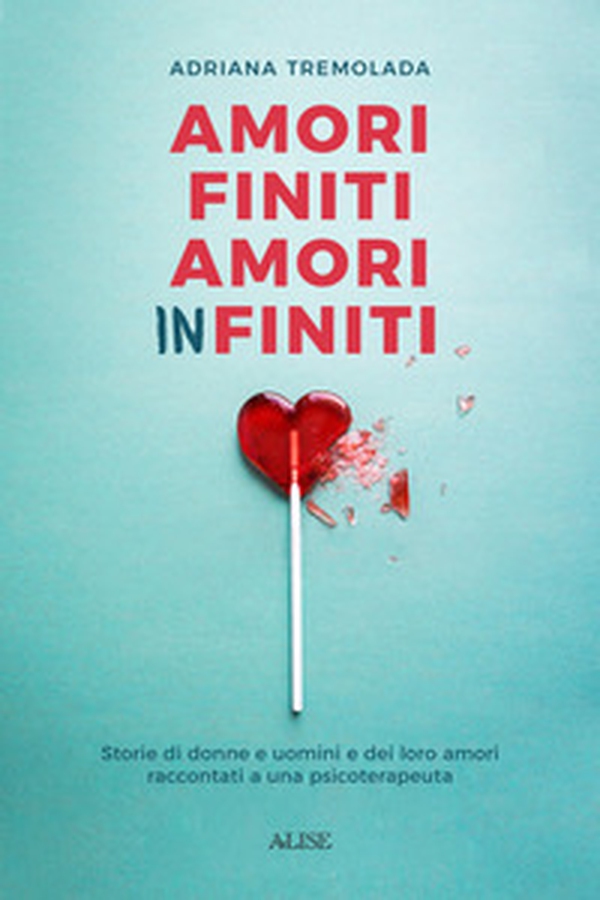 Amori finiti, amori infiniti. Storie di donne e uomini e dei loro amori raccontati a una psicoterapeuta - Librerie.coop Amori finiti, amori infiniti. Storie di donne e uomini e dei loro amori raccontati a una psicoterapeuta - Librerie.coop