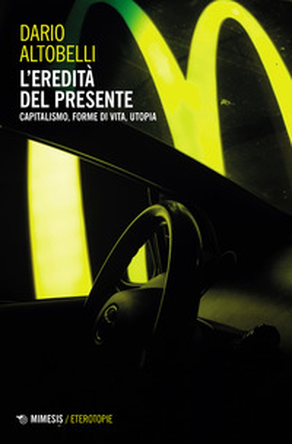 L'eredità del presente. Capitalismo, forme di vita, utopia - Librerie.coop L'eredità del presente. Capitalismo, forme di vita, utopia - Librerie.coop