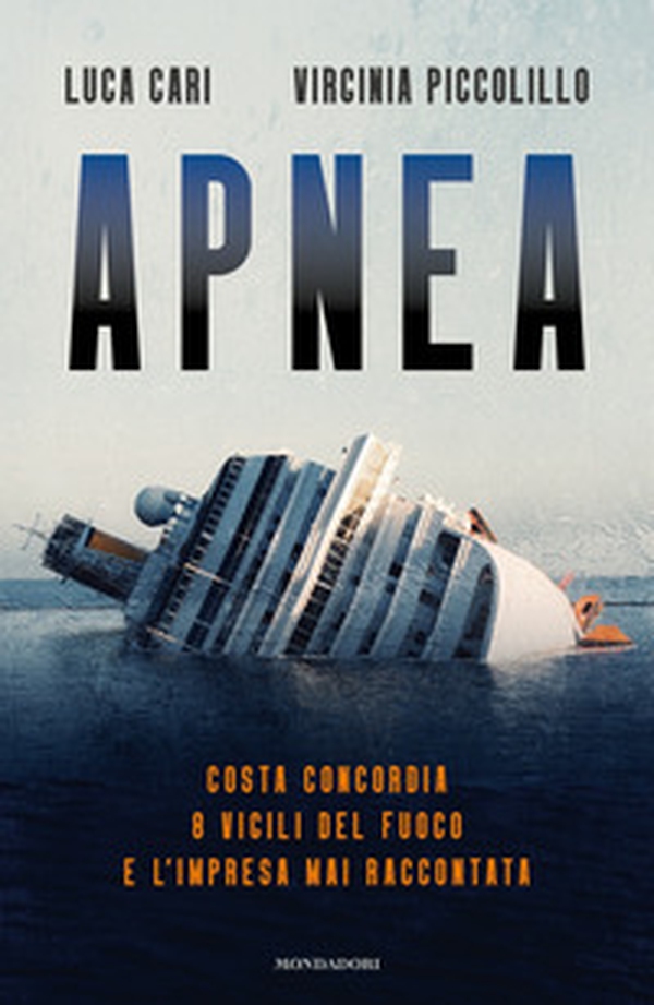 Apnea. Costa Concordia: 8 vigili del fuoco e l'impresa mai raccontata - Librerie.coop Apnea. Costa Concordia: 8 vigili del fuoco e l'impresa mai raccontata - Librerie.coop