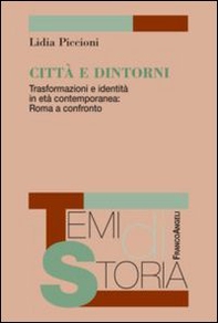 Città e dintorni. Trasformazioni e identità in età contemporanea: Roma a confronto - Librerie.coop