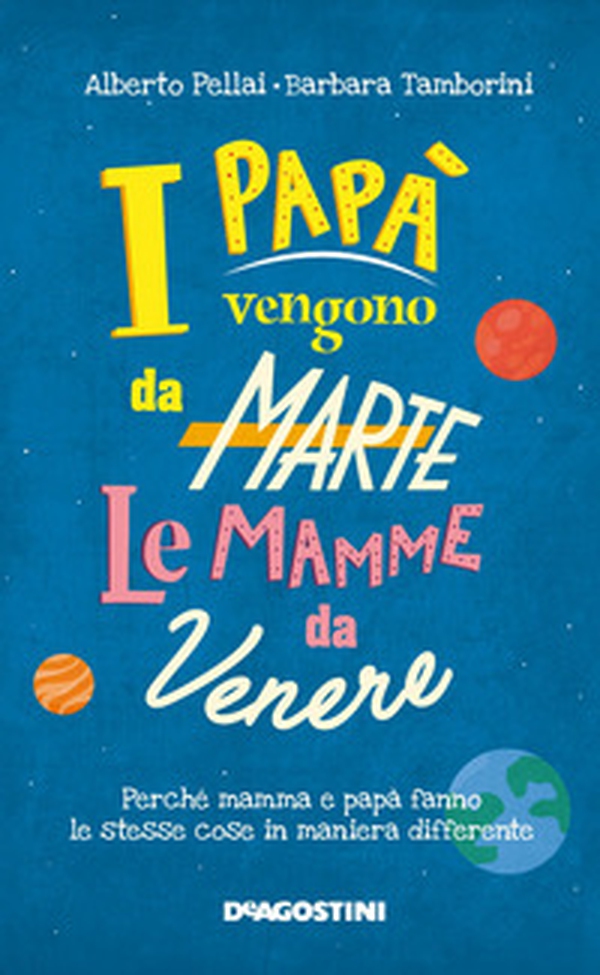 I papà vengono da Marte, le mamme da Venere. Perché mamma e papà fanno le stesse cose in maniera differente - Librerie.coop I papà vengono da Marte, le mamme da Venere. Perché mamma e papà fanno le stesse cose in maniera differente - Librerie.coop