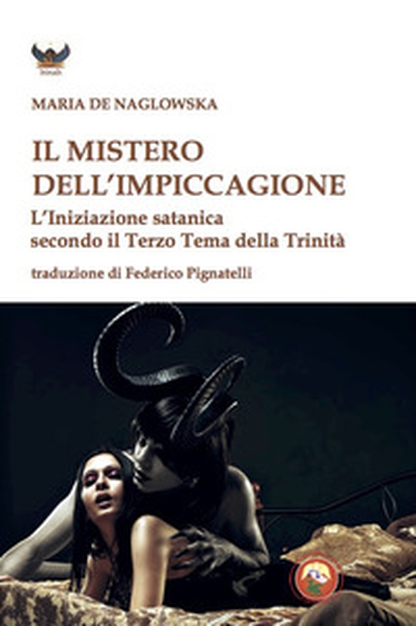 Il mistero dell'impiccagione. L'iniziazione satanica secondo il terzo tema della Trinità - Librerie.coop Il mistero dell'impiccagione. L'iniziazione satanica secondo il terzo tema della Trinità - Librerie.coop