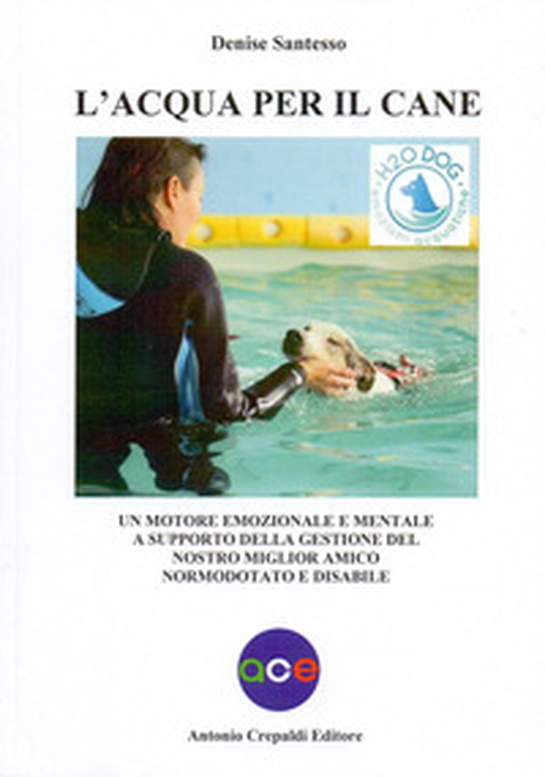 L'acqua per il cane. Un motore emozionale e mentale a supporto della gestione del nostro miglior amico normodotato e disabile - Librerie.coop L'acqua per il cane. Un motore emozionale e mentale a supporto della gestione del nostro miglior amico normodotato e disabile - Librerie.coop