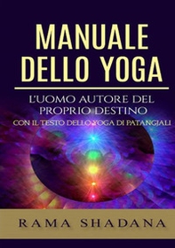 Manuale dello yoga. L'uomo autore del proprio destino - Librerie.coop