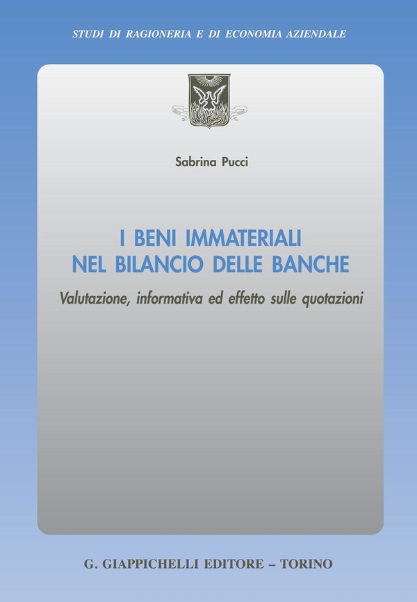 I beni immateriali nel bilancio delle banche. Valutazione, informativa ed effetto sulle quotazioni - Librerie.coop I beni immateriali nel bilancio delle banche. Valutazione, informativa ed effetto sulle quotazioni - Librerie.coop