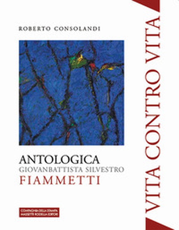 Vita contro vita. Giovanbattista Silvestro Fiammetti. Antologica - Librerie.coop Vita contro vita. Giovanbattista Silvestro Fiammetti. Antologica - Librerie.coop