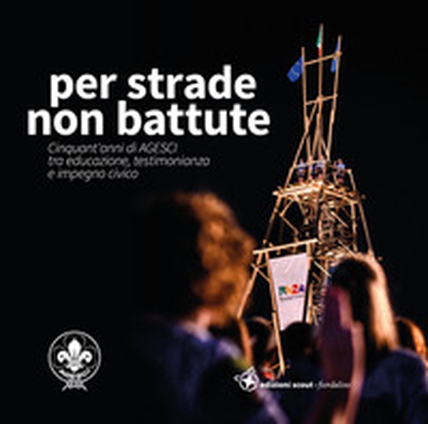 Per strade non battute. Cinquant'anni di AGESCI tra educazione, testimonianza e impegno civico - Librerie.coop Per strade non battute. Cinquant'anni di AGESCI tra educazione, testimonianza e impegno civico - Librerie.coop