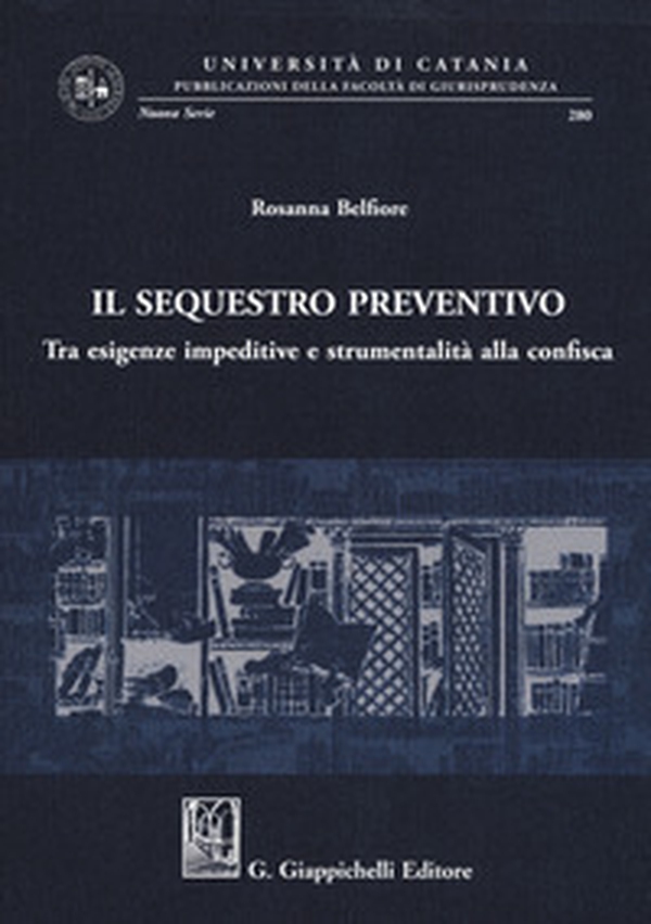 Il sequestro preventivo. Tra esigenze impeditive e strumentalità alla confisca - Librerie.coop Il sequestro preventivo. Tra esigenze impeditive e strumentalità alla confisca - Librerie.coop